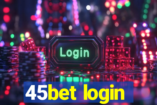 45bet login